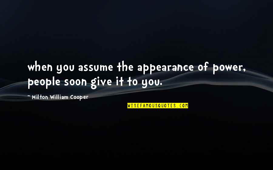 Budgerigars On Youtube Quotes By Milton William Cooper: when you assume the appearance of power, people Budgerigars On Youtube Quotes By Milton William Cooper: when you assume the appearance of power, people