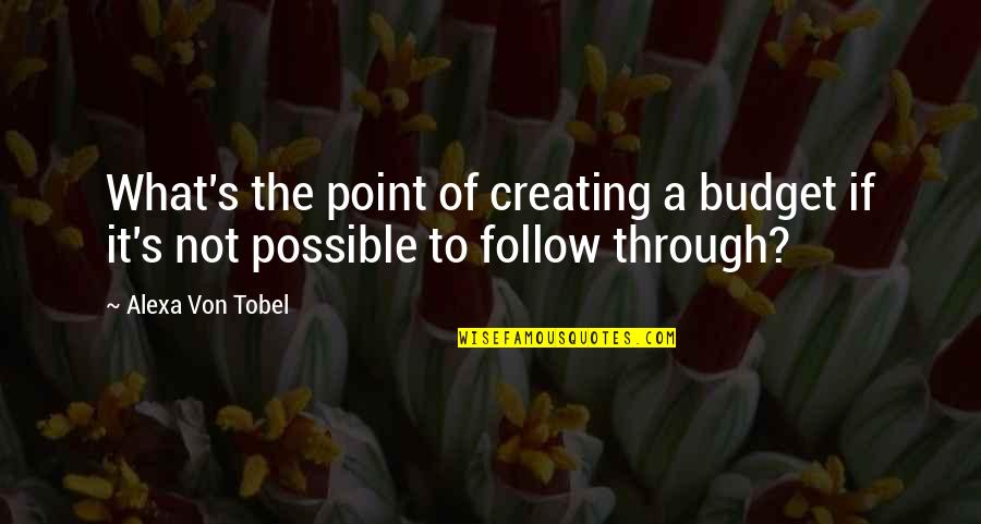 Budget Quotes By Alexa Von Tobel: What's the point of creating a budget if