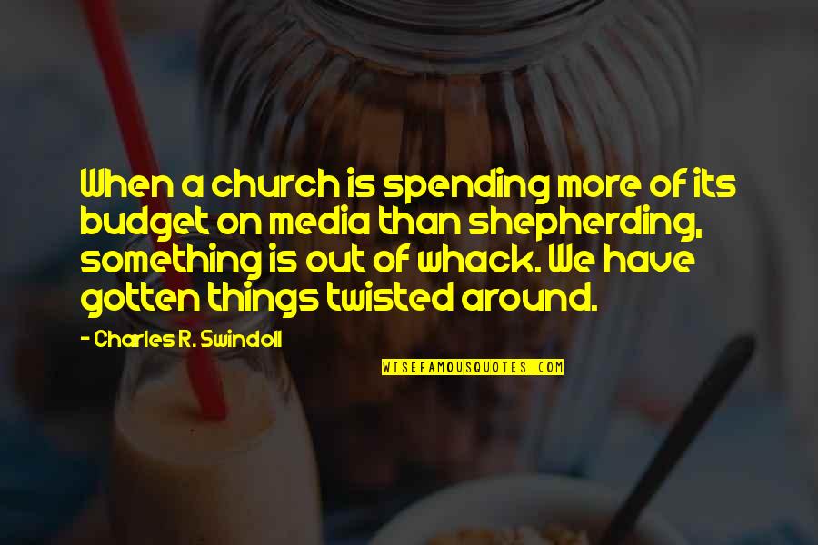 Budget Quotes By Charles R. Swindoll: When a church is spending more of its
