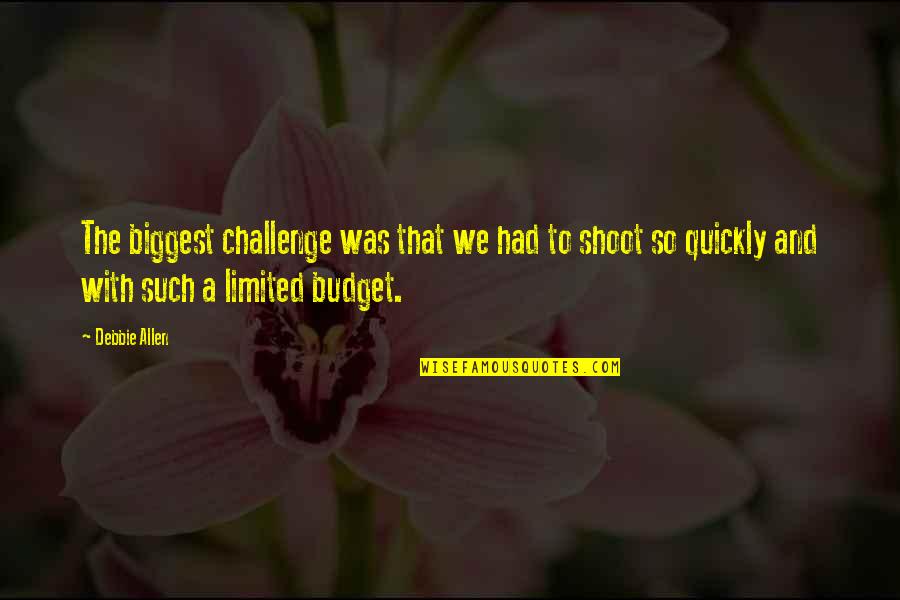 Budget Quotes By Debbie Allen: The biggest challenge was that we had to