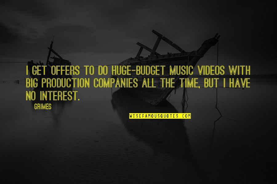 Budget Quotes By Grimes: I get offers to do huge-budget music videos