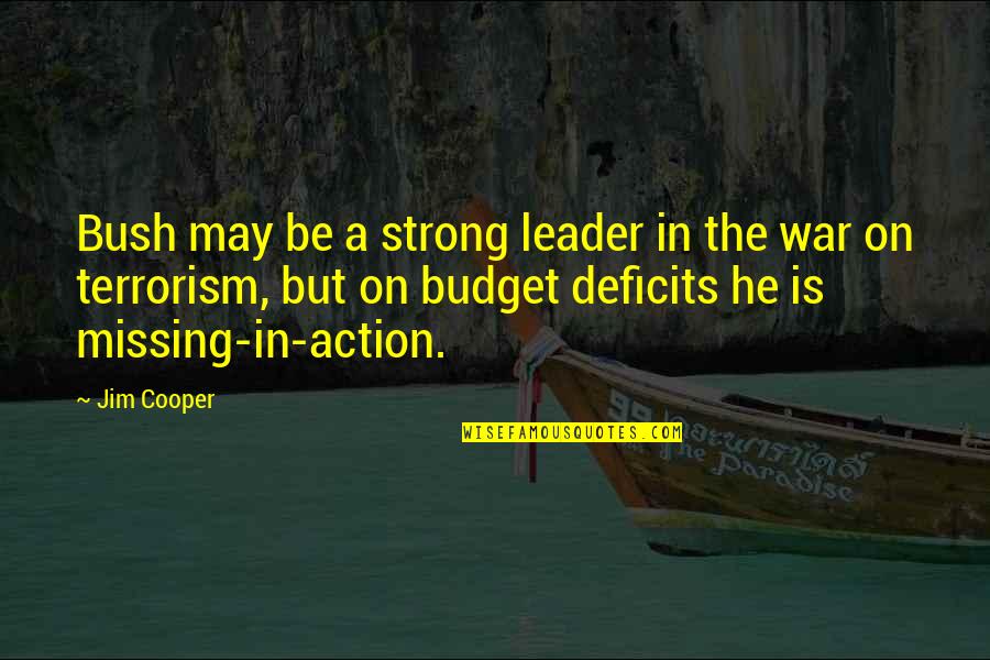 Budget Quotes By Jim Cooper: Bush may be a strong leader in the
