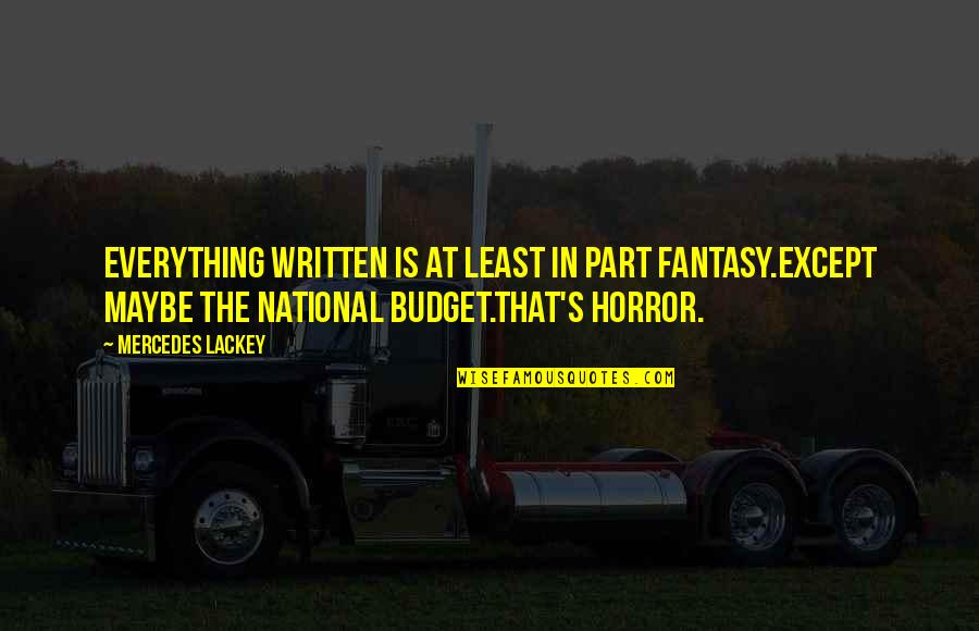 Budget Quotes By Mercedes Lackey: Everything written is at least in part fantasy.Except
