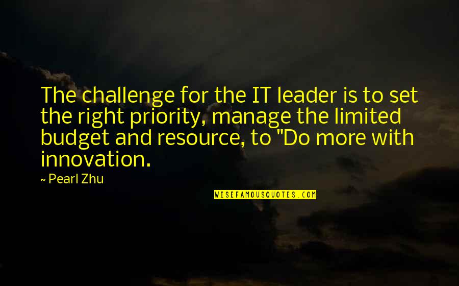 Budget Quotes By Pearl Zhu: The challenge for the IT leader is to