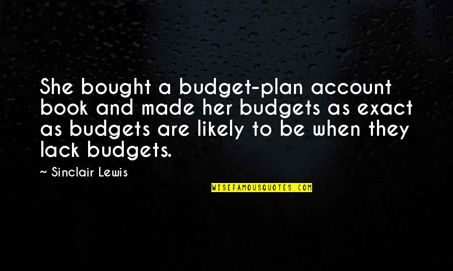 Budget Quotes By Sinclair Lewis: She bought a budget-plan account book and made