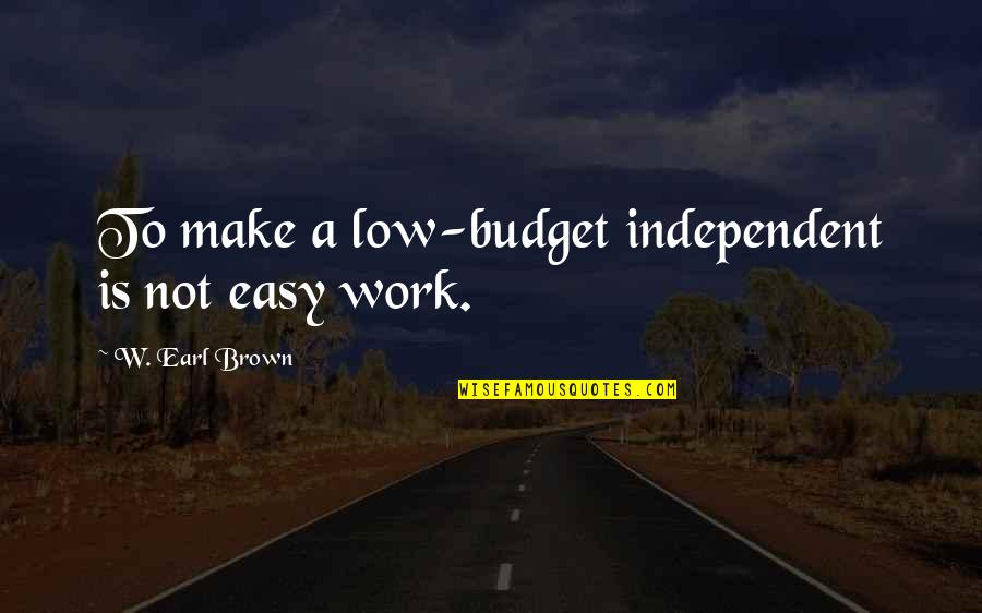 Budget Quotes By W. Earl Brown: To make a low-budget independent is not easy