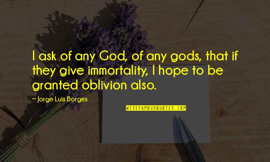 Budget Rent A Car Quotes By Jorge Luis Borges: I ask of any God, of any gods,
