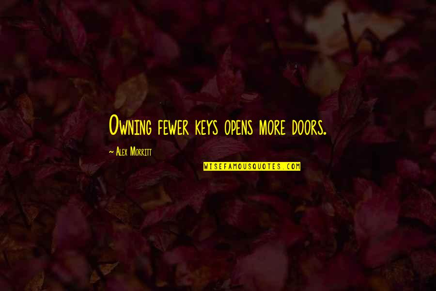 Budget Shortfall Quotes By Alex Morritt: Owning fewer keys opens more doors. Budget Shortfall Quotes By Alex Morritt: Owning fewer keys opens more doors.