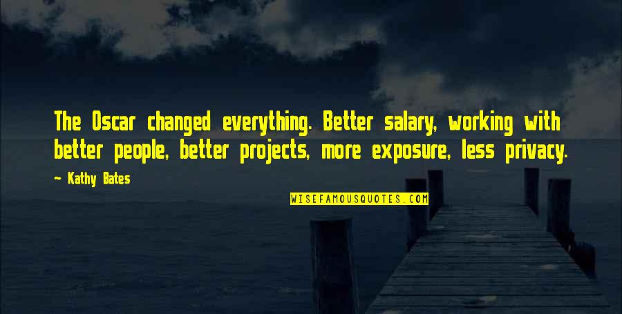 Budget Shortfall Quotes By Kathy Bates: The Oscar changed everything. Better salary, working with