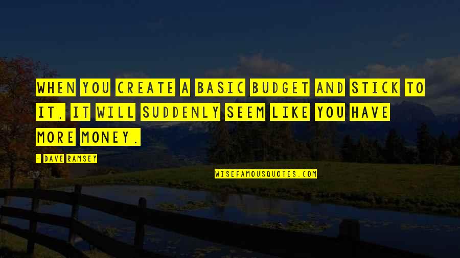 Budget Your Money Quotes By Dave Ramsey: When you create a basic budget and stick