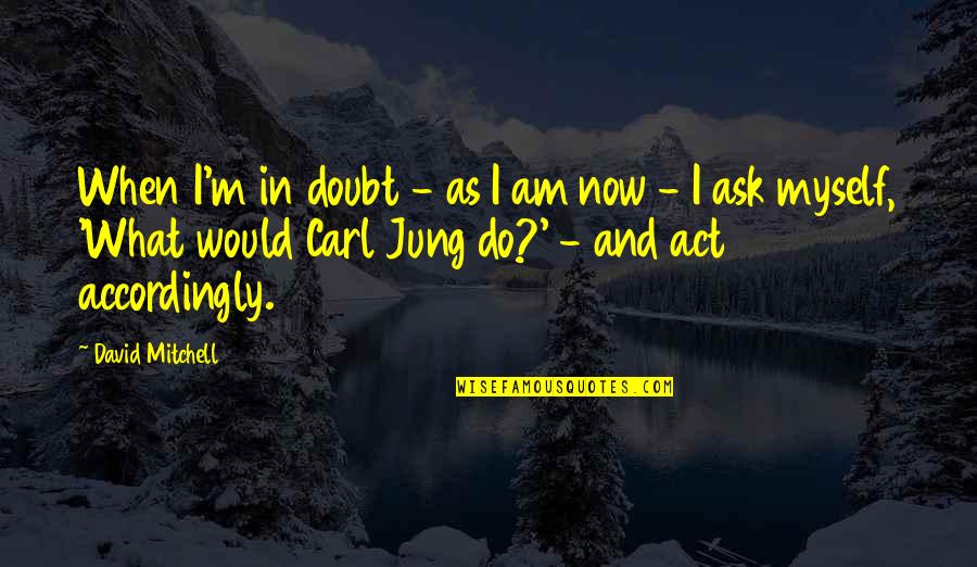 Budget Your Money Quotes By David Mitchell: When I'm in doubt - as I am