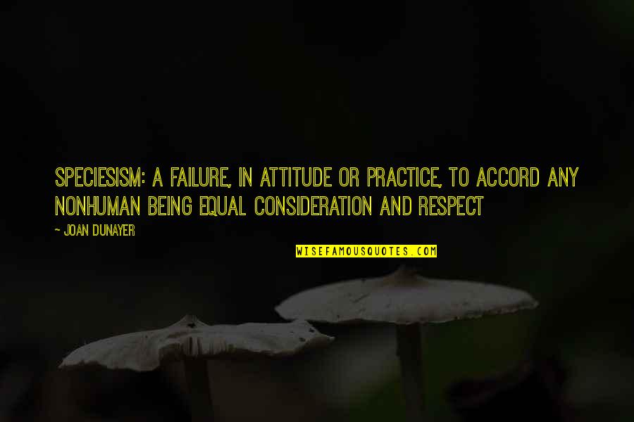 Budgetary Control Quotes By Joan Dunayer: Speciesism: A failure, in attitude or practice, to Budgetary Control Quotes By Joan Dunayer: Speciesism: A failure, in attitude or practice, to