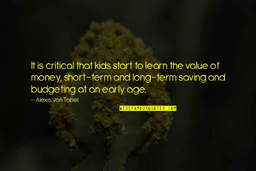 Budgeting Money Quotes By Alexa Von Tobel: It is critical that kids start to learn