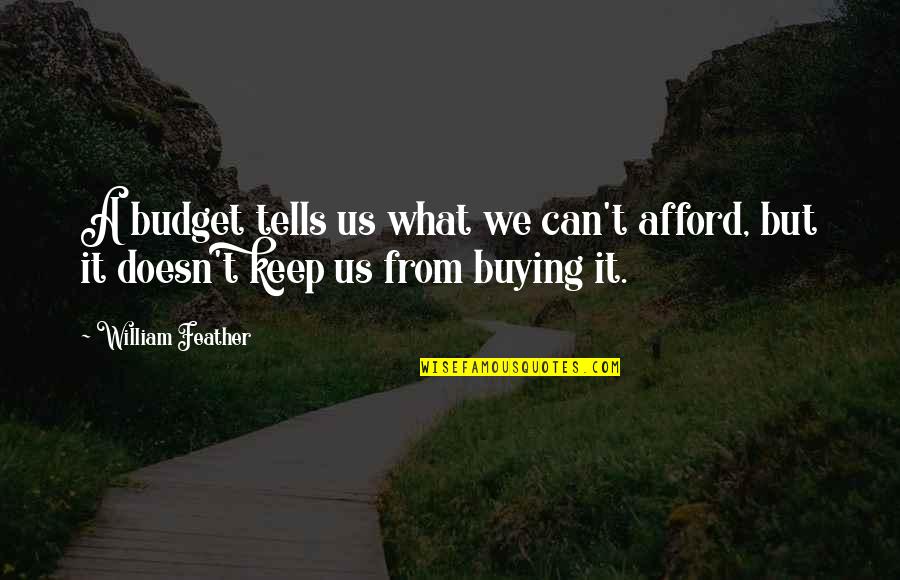 Budgeting Money Quotes By William Feather: A budget tells us what we can't afford,