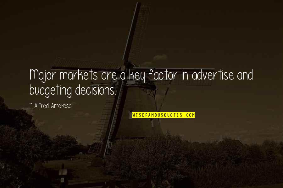 Budgeting Quotes By Alfred Amoroso: Major markets are a key factor in advertise