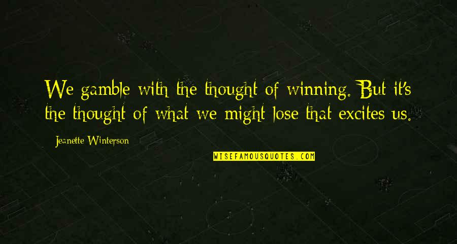 Budgeting Quotes By Jeanette Winterson: We gamble with the thought of winning. But