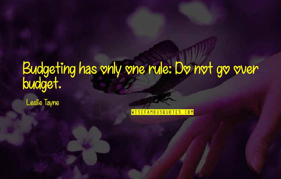 Budgeting Quotes By Leslie Tayne: Budgeting has only one rule: Do not go