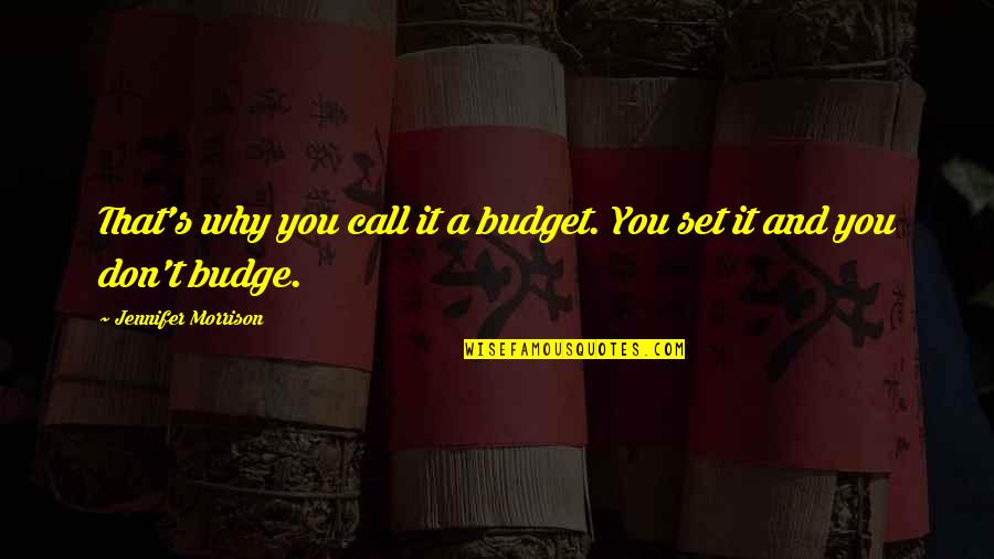 Budgets Quotes By Jennifer Morrison: That's why you call it a budget. You