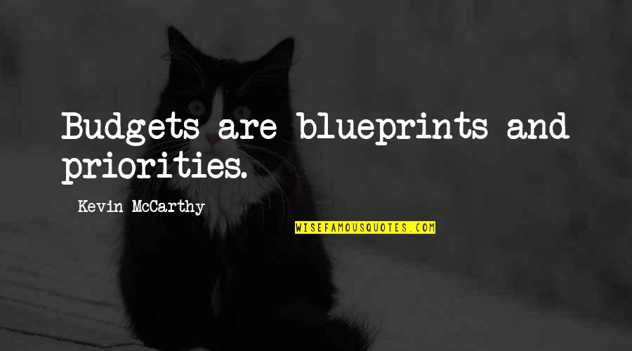 Budgets Quotes By Kevin McCarthy: Budgets are blueprints and priorities.