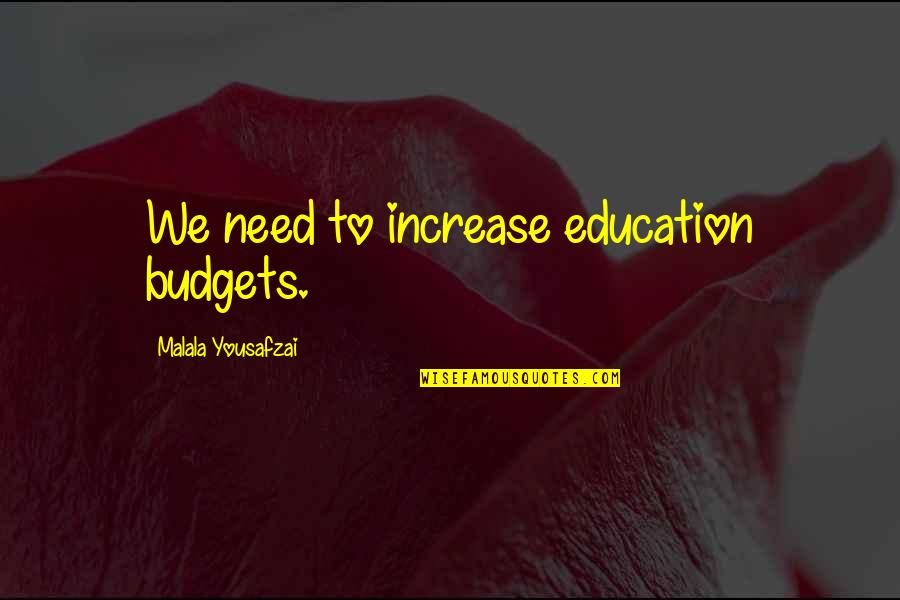 Budgets Quotes By Malala Yousafzai: We need to increase education budgets.