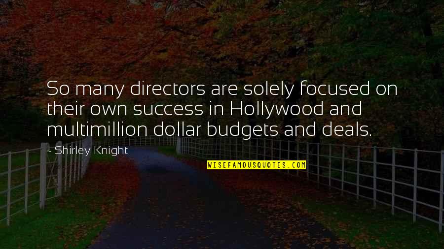 Budgets Quotes By Shirley Knight: So many directors are solely focused on their