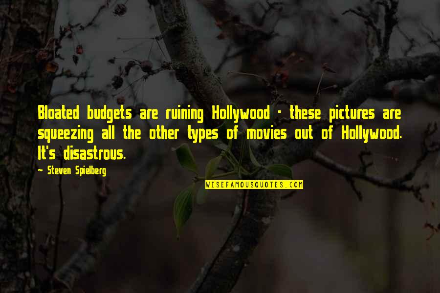 Budgets Quotes By Steven Spielberg: Bloated budgets are ruining Hollywood - these pictures