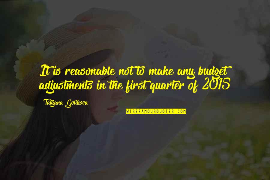 Budgets Quotes By Tatyana Golikova: It is reasonable not to make any budget