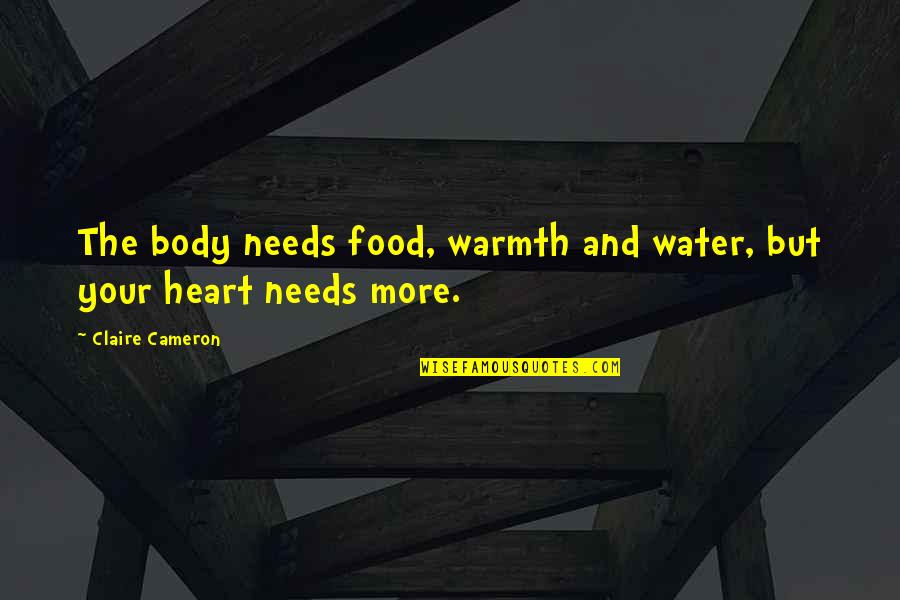 Budh Purnima Quotes By Claire Cameron: The body needs food, warmth and water, but Budh Purnima Quotes By Claire Cameron: The body needs food, warmth and water, but