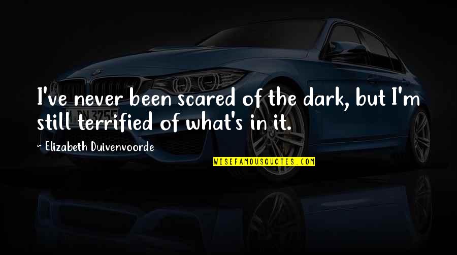 Budhalal Quotes By Elizabeth Duivenvoorde: I've never been scared of the dark, but