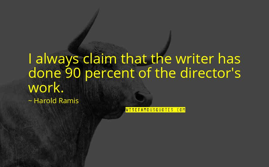 Budhape Ka Sahara Quotes By Harold Ramis: I always claim that the writer has done