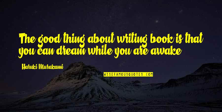Budhosp Quotes By Haruki Murakami: The good thing about writing book is that