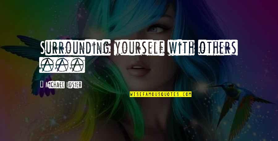 Budhudu Quotes By Michael Losier: Surrounding yourself with others ... Budhudu Quotes By Michael Losier: Surrounding yourself with others ...