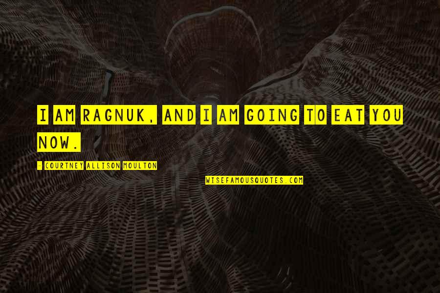 Budi Bahasa Quotes By Courtney Allison Moulton: I am Ragnuk, and I am going to Budi Bahasa Quotes By Courtney Allison Moulton: I am Ragnuk, and I am going to