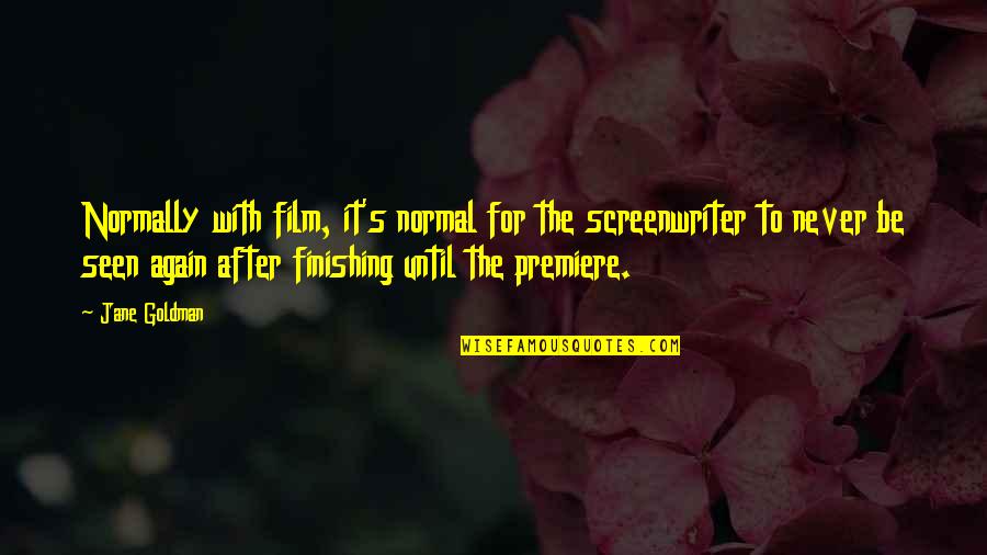 Budian Pez Quotes By Jane Goldman: Normally with film, it's normal for the screenwriter Budian Pez Quotes By Jane Goldman: Normally with film, it's normal for the screenwriter