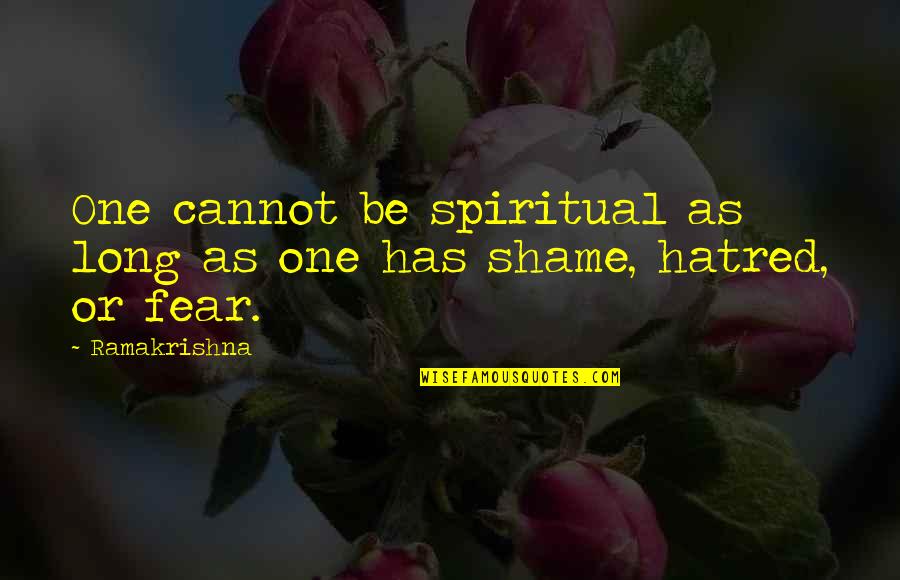 Budiansky Too Late Quotes By Ramakrishna: One cannot be spiritual as long as one