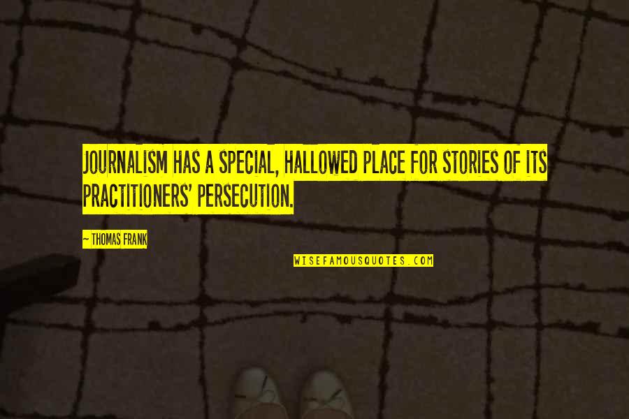 Budianto Hutapea Quotes By Thomas Frank: Journalism has a special, hallowed place for stories