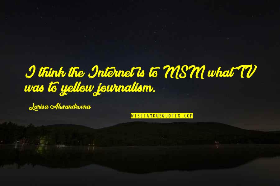 Budiman Bus Quotes By Larisa Alexandrovna: I think the Internet is to MSM what Budiman Bus Quotes By Larisa Alexandrovna: I think the Internet is to MSM what