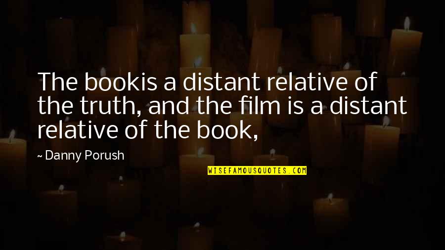 Budimir Gajic Quotes By Danny Porush: The bookis a distant relative of the truth, Budimir Gajic Quotes By Danny Porush: The bookis a distant relative of the truth,