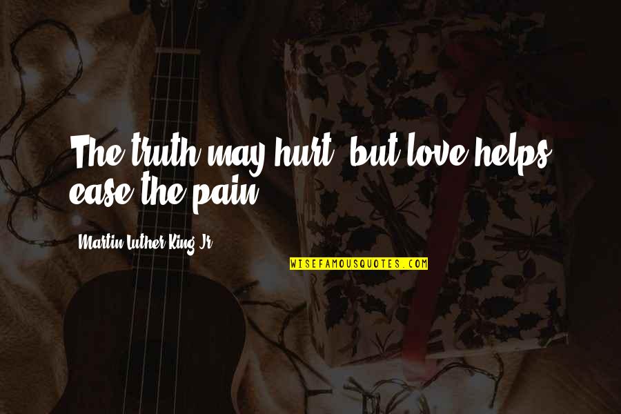 Budimir Sajic Quotes By Martin Luther King Jr.: The truth may hurt, but love helps ease
