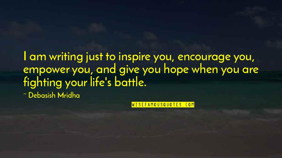 Budimo Humani Quotes By Debasish Mridha: I am writing just to inspire you, encourage