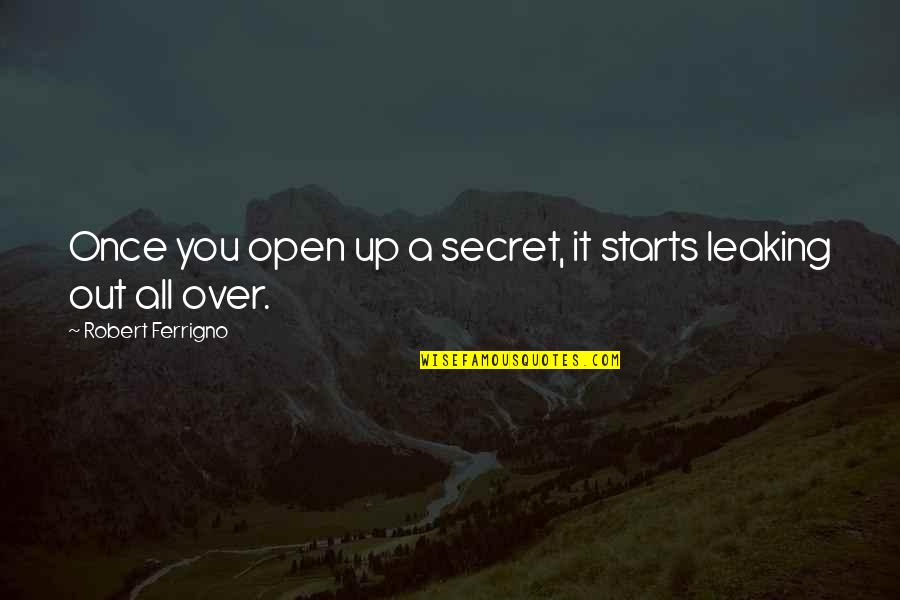 Budimo Humani Quotes By Robert Ferrigno: Once you open up a secret, it starts