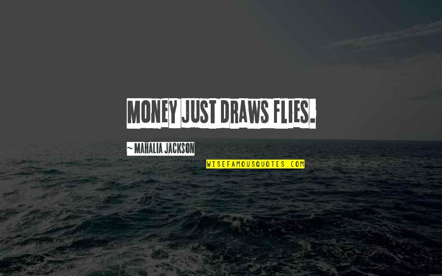 Budington Co Quotes By Mahalia Jackson: Money just draws flies.