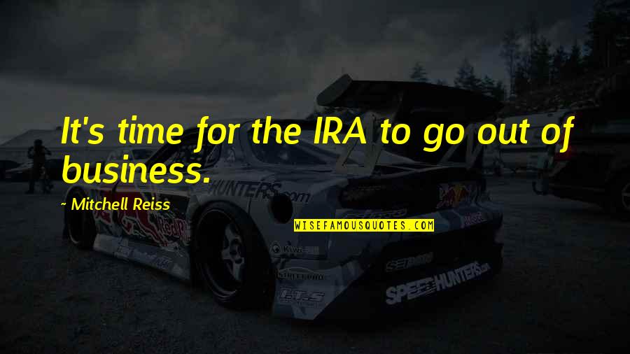 Budinsky Poutnik Quotes By Mitchell Reiss: It's time for the IRA to go out Budinsky Poutnik Quotes By Mitchell Reiss: It's time for the IRA to go out