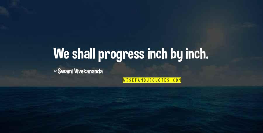Budischowsky Immobilien Quotes By Swami Vivekananda: We shall progress inch by inch.