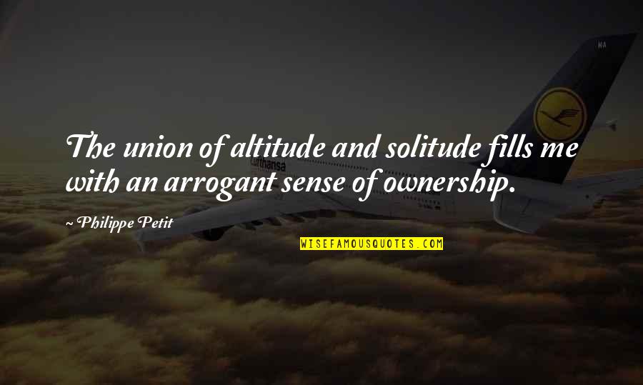Budisme Quotes By Philippe Petit: The union of altitude and solitude fills me