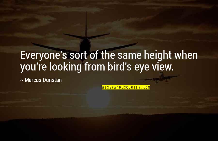Budistas E Quotes By Marcus Dunstan: Everyone's sort of the same height when you're