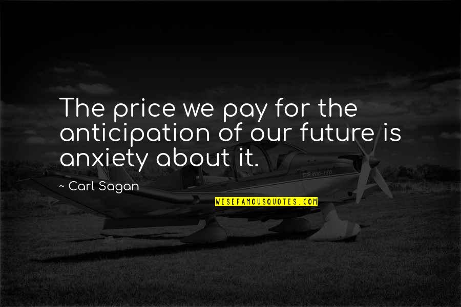 Budman Face Quotes By Carl Sagan: The price we pay for the anticipation of