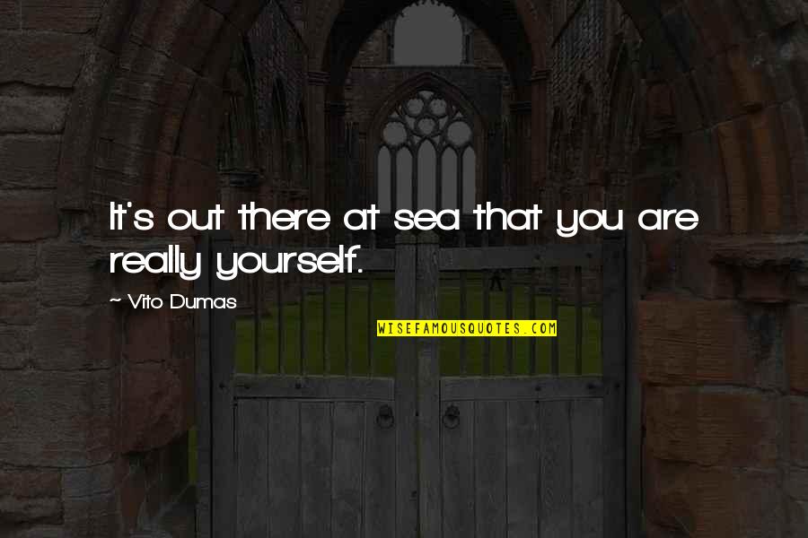 Budnitz 3 Quotes By Vito Dumas: It's out there at sea that you are