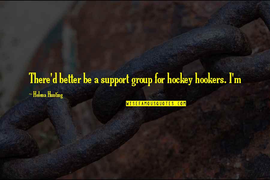 Budoff And Ross Quotes By Helena Hunting: There'd better be a support group for hockey Budoff And Ross Quotes By Helena Hunting: There'd better be a support group for hockey