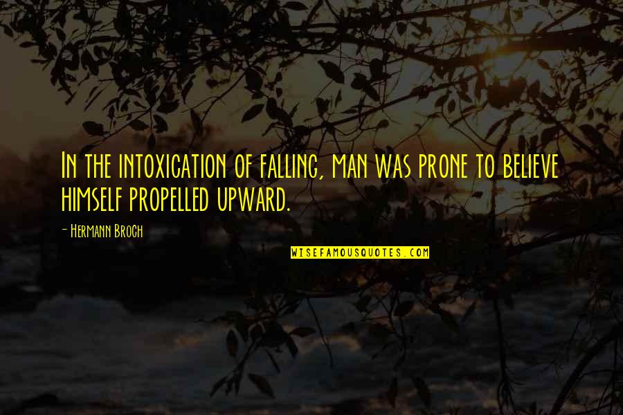 Budoir Quotes By Hermann Broch: In the intoxication of falling, man was prone